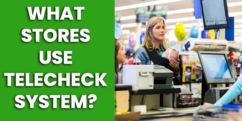What Stores Use TeleCheck System