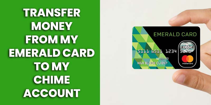Can I Transfer Money From My Emerald Card to My Chime Account