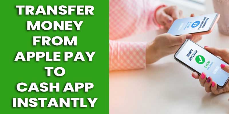 How to Transfer Money from Apple Pay to Cash App Instantly
