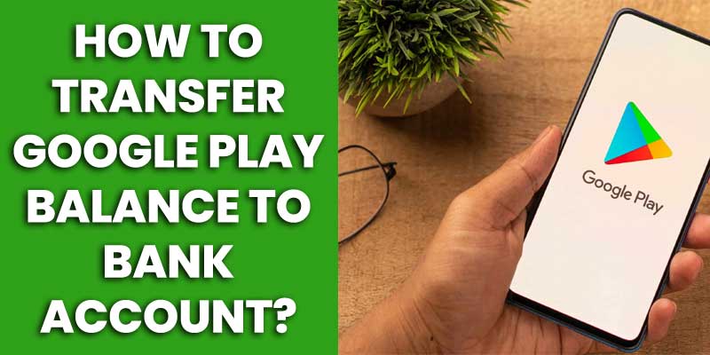 How to Transfer Google Play Balance to Bank Account